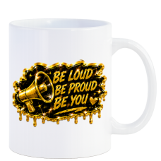 Be Loud Be Proud Be You